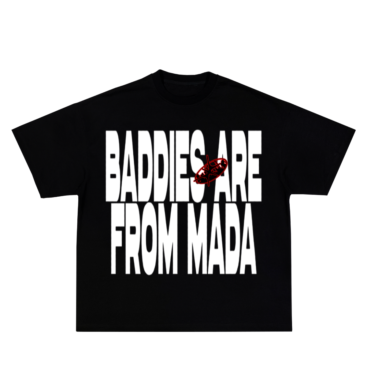 Baddies are from Mada